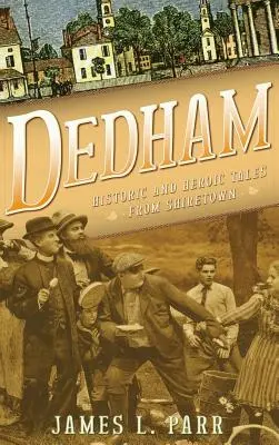 Dedham: Historische und heldenhafte Geschichten aus Shiretown - Dedham: Historic and Heroic Tales from Shiretown