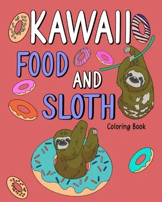 Kawaii Food und Faultier Malbuch: Malvorlagen für Erwachsene, Malvorlagen für Lebensmittelrezepte, Geschenke für Faultierliebhaber - Kawaii Food and Sloth Coloring Book: Adult Coloring Pages, Painting Food Menu Recipes, Gifts for Sloth Lovers
