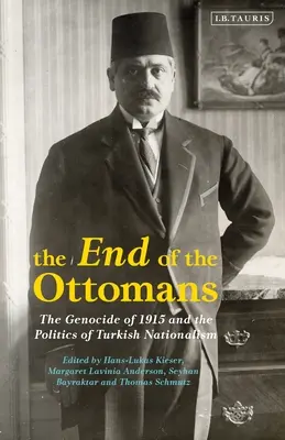 Das Ende der Osmanen: Der Völkermord von 1915 und die Politik des türkischen Nationalismus - The End of the Ottomans: The Genocide of 1915 and the Politics of Turkish Nationalism