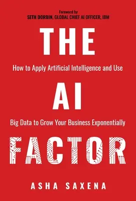 Der KI-Faktor: Wie Sie künstliche Intelligenz anwenden und Big Data nutzen, um Ihr Unternehmen exponentiell wachsen zu lassen - The AI Factor: How to Apply Artificial Intelligence and Use Big Data to Grow Your Business Exponentially