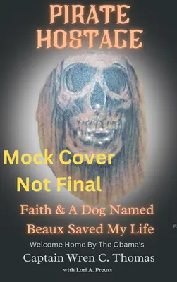 Piratengeisel: Der Glaube und ein Hund namens Beaux retteten mein Leben - Pirate Hostage: Faith & a Dog Named Beaux Saved My Life