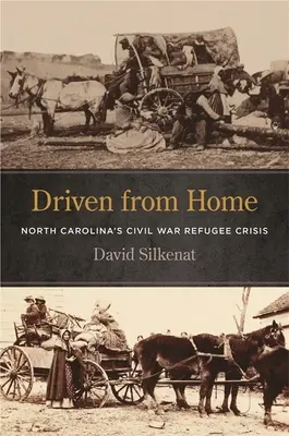 Aus der Heimat vertrieben: North Carolinas Bürgerkriegsflüchtlingskrise - Driven from Home: North Carolina's Civil War Refugee Crisis