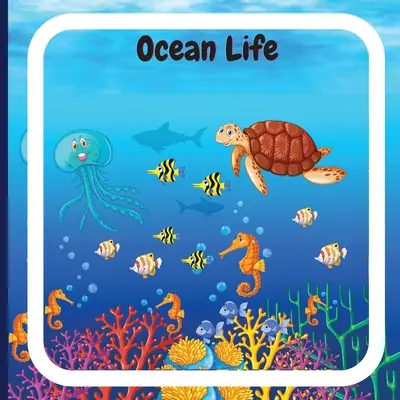 Ozean-Lebensbuch für Kinder: Ein farbenfrohes Kinderbuch, das den Ozean des Planeten und die Merkmale verschiedener Meerestiere beschreibt - Ocean Life Book for Kids: Colorful Children's Book that Describes the Planetary Ocean and Describes the Characteristics of Various Ocean Animals