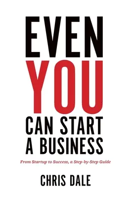 Auch Sie können ein Unternehmen gründen: Von der Gründung bis zum Erfolg, ein Schritt-für-Schritt-Leitfaden - Even You Can Start a Business: From Startup to Success, a Step-by-Step Guide