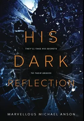 Sein dunkles Spiegelbild: Eine fesselnde Geschichte über Liebe, Geheimnisse und Mord - His Dark Reflection: A gripping tale of love, secrets and murder