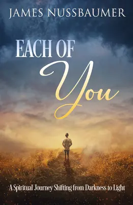 Jeder von dir: Eine spirituelle Reise, die von der Dunkelheit zum Licht führt - Each of You: A Spiritual Journey Shifting from Darkness to Light
