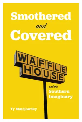 Erstickt und zugedeckt: Waffle House und das Imaginäre des Südens - Smothered and Covered: Waffle House and the Southern Imaginary