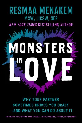 Monster in der Liebe: Warum Ihr Partner Sie manchmal in den Wahnsinn treibt - und was Sie dagegen tun können - Monsters in Love: Why Your Partner Sometimes Drives You Crazy--And What You Can Do about It