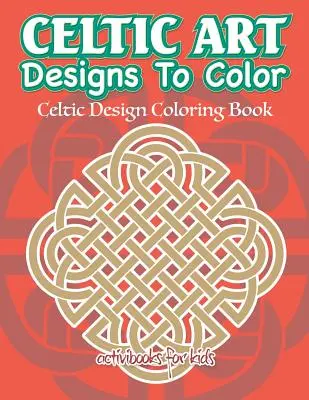Keltische Kunstdesigns zum Ausmalen: Keltisches Design-Malbuch - Celtic Art Designs To Color: Celtic Design Coloring Book