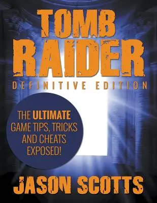 Tomb Raider: Definitive Edition - Die ultimativen Spieltipps, Tricks und Cheats aufgedeckt! - Tomb Raider: Definitive Edition - The Ultimate Game Tips, Tricks and Cheats Exposed!