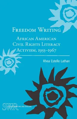 Schreiben für die Freiheit: Afroamerikanischer Bürgerrechtsaktivismus in der Literatur, 1955-1967 - Freedom Writing: African American Civil Rights Literacy Activism, 1955-1967