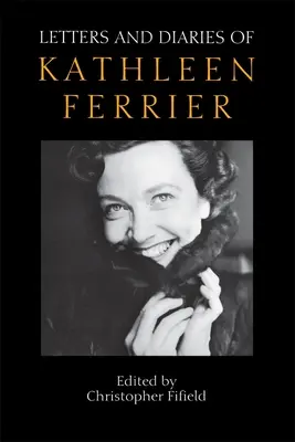 Briefe und Tagebücher von Kathleen Ferrier: Überarbeitete und erweiterte Ausgabe - Letters and Diaries of Kathleen Ferrier: Revised and Enlarged Edition