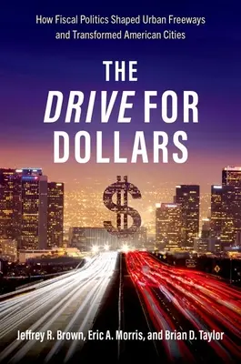 Der Drang nach Dollars: Wie die Finanzpolitik urbane Freeways formte und amerikanische Städte veränderte - The Drive for Dollars: How Fiscal Politics Shaped Urban Freeways and Transformed American Cities