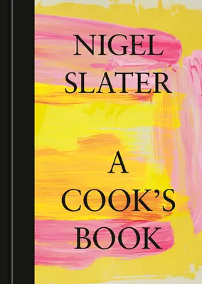 A Cook's Book: Das Wesentliche von Nigel Slater [Ein Kochbuch] - A Cook's Book: The Essential Nigel Slater [A Cookbook]