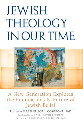 Jüdische Theologie in unserer Zeit: Eine neue Generation erforscht die Grundlagen und die Zukunft des jüdischen Glaubens - Jewish Theology in Our Time: A New Generation Explores the Foundations and Future of Jewish Belief