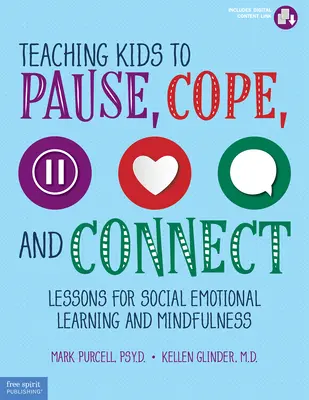 Kinder lehren, innezuhalten, zurechtzukommen und sich zu verbinden: Lektionen für sozial-emotionales Lernen und Achtsamkeit - Teaching Kids to Pause, Cope, and Connect: Lessons for Social Emotional Learning and Mindfulness