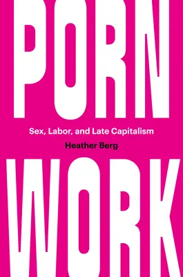 Pornoarbeit: Sex, Arbeit und Spätkapitalismus - Porn Work: Sex, Labor, and Late Capitalism