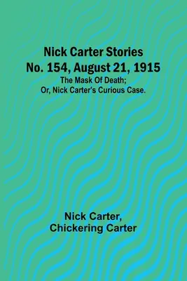 Nick Carter Geschichten Nr. 154, 21. August 1915: Die Maske des Todes; oder: Nick Carters seltsamer Fall. - Nick Carter Stories No. 154, August 21, 1915: The mask of death; or, Nick Carter's curious case.