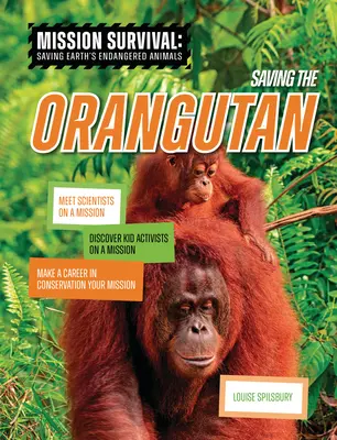 Die Rettung des Orang-Utans: Begegnen Sie Wissenschaftlern auf einer Mission, entdecken Sie Kinderaktivisten auf einer Mission, machen Sie eine Karriere im Naturschutz zu Ihrer Mission - Saving the Orangutan: Meet Scientists on a Mission, Discover Kid Activists on a Mission, Make a Career in Conservation Your Mission