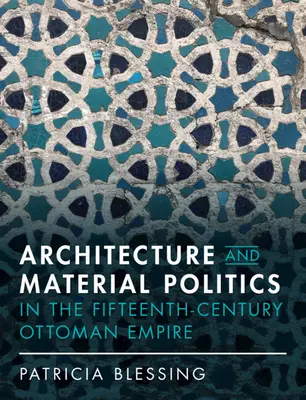 Architektur und materielle Politik im Osmanischen Reich des fünfzehnten Jahrhunderts - Architecture and Material Politics in the Fifteenth-Century Ottoman Empire