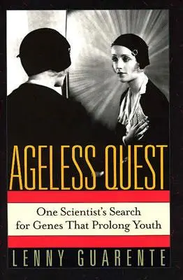 Die alterslose Suche: Die Suche eines Wissenschaftlers nach den Genen, die die Jugend verlängern - Ageless Quest: One Scientist's Search for the Genes That Prolong Youth