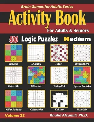 Activity Book für Erwachsene & Senioren: 500 mittelschwere Logikrätsel (Sudoku - Fillomino - Kakuro - Futoshiki - Hitori - Slitherlink - Killer Sudoku - Calcudo - Activity Book for Adults & Seniors: 500 Medium Logic Puzzles (Sudoku - Fillomino - Kakuro - Futoshiki - Hitori - Slitherlink - Killer Sudoku - Calcudo