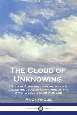 Die Wolke des Unwissens: Ein Buch der Kontemplation, das die Wolke des Unwissens heißt, in der eine Seele mit Gott verbunden ist - The Cloud of Unknowing: A Book of Contemplation the Which Is Called the Cloud of Unknowing, in the Which a Soul is Oned With God