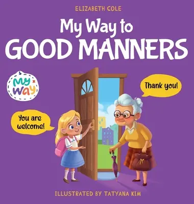 Mein Weg zu guten Manieren: Kinderbuch über Manieren, Etikette und Verhalten, das Kindern soziale Kompetenz, Respekt und Freundlichkeit beibringt, von 3 bis 1 Jahr - My Way to Good Manners: Kids Book about Manners, Etiquette and Behavior that Teaches Children Social Skills, Respect and Kindness, Ages 3 to 1