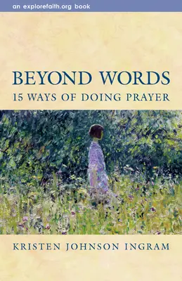 Jenseits der Worte: 15 Wege zum Gebet - Beyond Words: 15 Ways of Doing Prayer