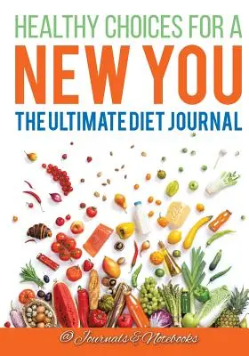 Gesunde Entscheidungen für ein neues Ich: Das ultimative Diät-Tagebuch - Healthy Choices for a New You: The Ultimate Diet Journal