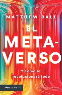 El Metaverso: Y Cmo Lo Revolucionar Todo / Das Metaversum: Und wie es alles revolutionieren wird (Spanische Ausgabe) - El Metaverso: Y Cmo Lo Revolucionar Todo / The Metaverse: And How It Will Revolutionize Everything (Spanish Edition)