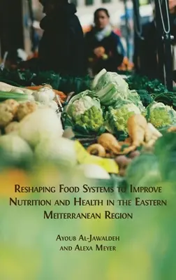 Umgestaltung der Lebensmittelsysteme zur Verbesserung von Ernährung und Gesundheit im östlichen Mittelmeerraum - Reshaping Food Systems to improve Nutrition and Health in the Eastern Mediterranean Region