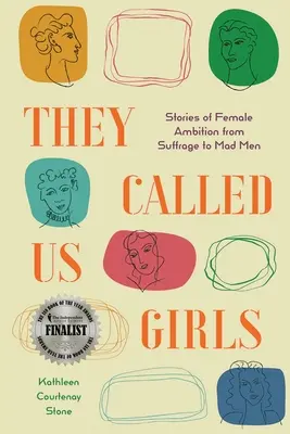 Sie nannten uns Mädchen: Geschichten über weiblichen Ehrgeiz von Suffrage bis Mad Men - They Called Us Girls: Stories of Female Ambition from Suffrage to Mad Men