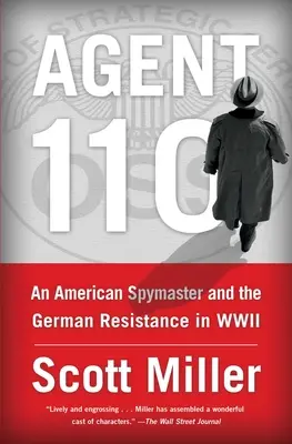 Agent 110: Ein amerikanischer Spionagemeister und der deutsche Widerstand im Zweiten Weltkrieg - Agent 110: An American Spymaster and the German Resistance in WWII