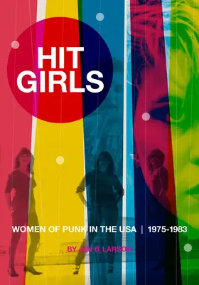 Hit Girls: Frauen des Punk in den USA, 1975-1983 - Hit Girls: Women of Punk in the Usa, 1975-1983