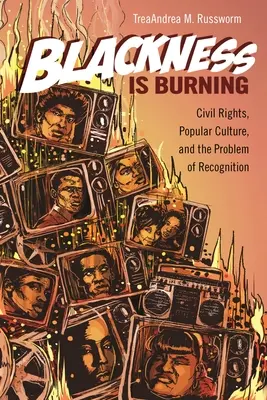Blackness Is Burning: Bürgerrechte, Populärkultur und das Problem der Anerkennung - Blackness Is Burning: Civil Rights, Popular Culture, and the Problem of Recognition