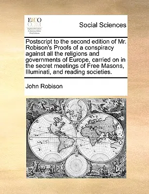 PostScript to the Second Edition of Mr. Robison's Proofs of a Conspiracy Against All the Religions and Governments of Europe, Carried on in the Secret