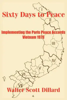 Sechzig Tage bis zum Frieden: Die Umsetzung der Pariser Friedensvereinbarungen - Vietnam 1973 - Sixty Days to Peace: Implementing the Paris Peace Accords -- Vietnam 1973