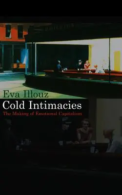 Kalte Intimitäten: Die Entstehung des emotionalen Kapitalismus - Cold Intimacies: The Making of Emotional Capitalism