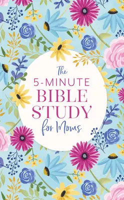 Das 5-Minuten-Bibelstudium für Mütter - The 5-Minute Bible Study for Moms