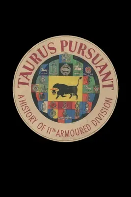 TAURUS PURSUANT Eine Geschichte der 11. gepanzerten Division - TAURUS PURSUANT A History Of 11th Armoured Division