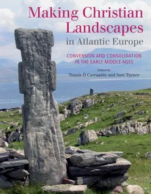 Die Entstehung christlicher Landschaften im atlantischen Europa: Bekehrung und Konsolidierung im Frühmittelalter - Making Christian Landscapes in Atlantic Europe: Conversion and Consolidation in the Early Middle Ages