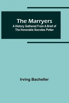 Die Heiratswilligen: Eine Geschichte aus einem Brief des ehrenwerten Sokrates Potter - The Marryers: A History Gathered from a Brief of the Honorable Socrates Potter