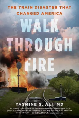 Walk Through Fire: Die Zugkatastrophe, die Amerika veränderte - Walk Through Fire: The Train Disaster That Changed America