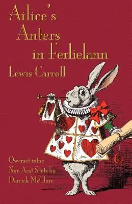 Ailice's Anters in Ferlielann: Alices Abenteuer im Wunderland auf Nordostschottisch (Dorisch) - Ailice's Anters in Ferlielann: Alice's Adventures in Wonderland in North-East Scots (Doric)