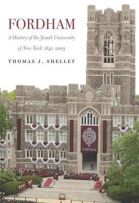 Fordham, eine Geschichte der Jesuitenuniversität von New York: 1841-2003 - Fordham, a History of the Jesuit University of New York: 1841-2003