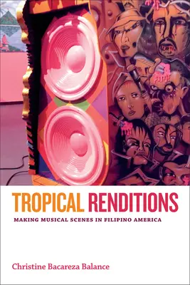Tropische Übertragungen: Musikalische Szenen im philippinischen Amerika - Tropical Renditions: Making Musical Scenes in Filipino America