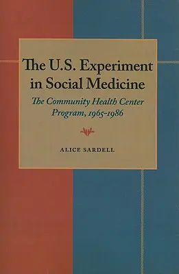 Das U.S.-Experiment in der Sozialmedizin: Das Community Health Center Programm, 1965-1986 - The U.S. Experiment in Social Medicine: The Community Health Center Program, 1965-1986