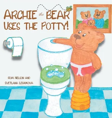 Archie der Bär geht aufs Töpfchen: Toilettentraining für Kleinkinder Niedliche, schrittweise gereimte Geschichte mit schönen handgezeichneten Illustrationen - Archie the Bear Uses the Potty: Toilet Training For Toddlers Cute Step by Step Rhyming Storyline Including Beautiful Hand Drawn Illustrations