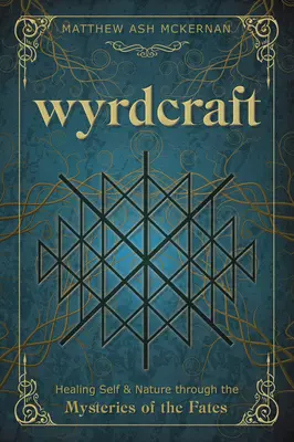 Wyrdcraft: Selbstheilung und Naturheilung durch die Mysterien des Schicksals - Wyrdcraft: Healing Self & Nature Through the Mysteries of the Fates